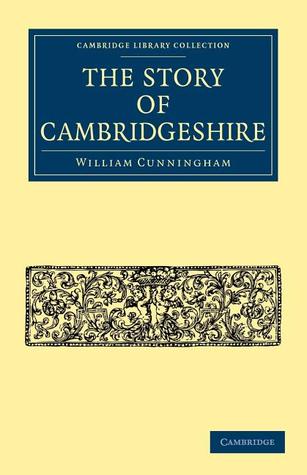 The Story of Cambridgeshire (Cambridge Library Collection - Cambridge)