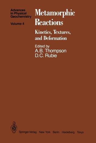 Metamorphic Reactions: Kinetics, Textures, and Deformation (Advances in Physical Geochemistry)