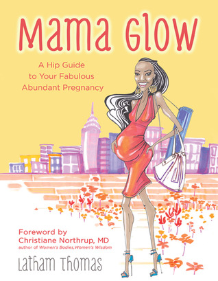 Mama Glow: A Hip Guide to Your Fabulous Abundant Pregnancy (Paperback)