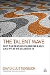 The Talent Wave: Why Succession Planning Fails and What to Do About It The Talent Wave: Why Succession Planning Fails and What to Do About It