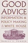 Good Advice: Information & Policy Making in the White House