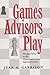 Games Advisors Play: Foreign Policy in the Nixon and Carter Administrations (Joseph V. Hughes Jr. and Holly O. Hughes Series on the Presidency and Leadership)