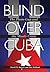 Blind over Cuba by David M. Barrett