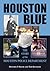 Houston Blue: The Story of the Houston Police Department (Volume 8) (North Texas Crime and Criminal Justice Series)