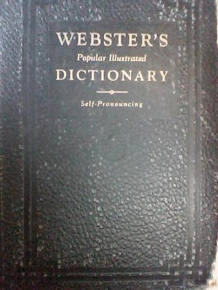 Webster's Popular Illustrated Dictionary - Self-Pronouncing and Modernized for Home, School and Commercial Use