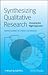 Synthesizing Qualitative Research: Choosing the Right Approach