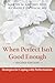 When Perfect Isn't Good Enough: Strategies for Coping with Perfectionism