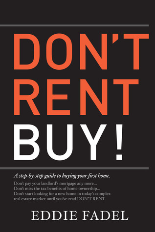 Don't Rent Buy!: A Step-by-Step Guide to Buying Your First Home (Paperback)
