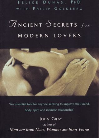 Ancient Secrets for Modern Lovers: How to Harness Sexual Energy to Heal, Prolong and Revitalise Your Life