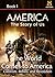 AMERICA The Story of Us Book 1: The World Comes To America