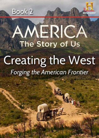 AMERICA The Story of Us Book 2: Creating The West (Kindle Edition)