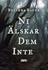 Ni älskar dem inte by Belinda Bauer Ni älskar dem inte by Belinda Bauer