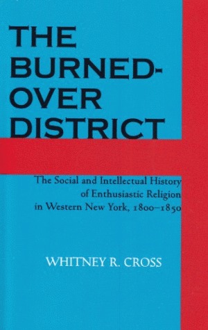 The Burned-over District: The Social and Intellectual History of Enthusiastic Religion in Western New York, 1800–1850 (Paperback)