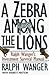 A Zebra in Lion Country: Ra...
