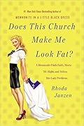 Does This Church Make Me Look Fat?: A Mennonite Finds Faith, Meets Mr. Right, and Solves Her Lady Problems