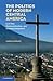 The Politics of Modern Central America: Civil War, Democratization, and Underdevelopment