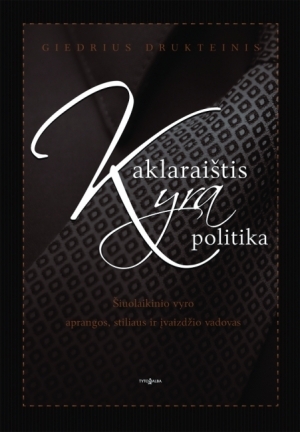Kaklaraištis yra politika. Šiuolaikinio vyro aprangos, stiliaus ir įvaizdžio vadovas (Unknown Binding)