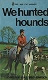 We Hunted Hounds by Christine Pullein-Thompson