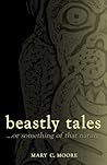 Beastly Tales...or something of that nature by Mary C. Moore