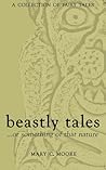 Beastly Tales...or something of that nature by Mary C. Moore