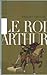 Le Roi Arthur by Amaury Chauou