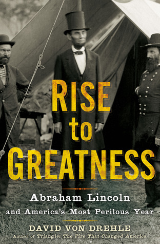 Rise to Greatness: Abraham Lincoln and America's Most Perilous Year (Hardcover)