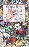 Principle of Interchange and Other Stories Principle of Interchange and Other Stories