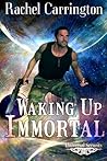 Waking Up Immortal by Rachel Carrington
