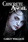 Concrete Angel by Carly Wallace