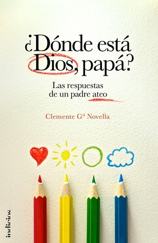 ¿Dónde está Dios, papá? Las respuestas de un padre ateo