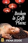 Broken in Soft Places by Fiona Zedde