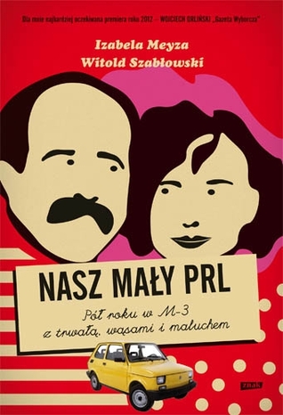 Nasz mały PRL. Pół roku w M-3 z trwałą, wąsami i maluchem (Paperback)
