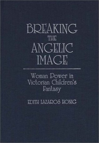 Breaking the Angelic Image: Woman Power in Victorian Children's Fantasy