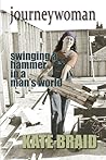 Journeywoman: Swinging a Hammer in a Man's World