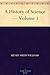 A History of Science: Volume I