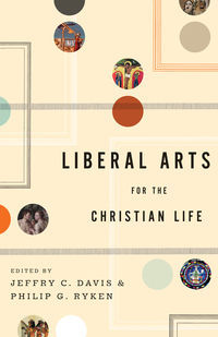 Liberal Arts for the Christian Life (Paperback)