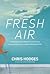 Fresh Air: Trading Stale Spiritual Obligation for a Life-Altering, Energizing, Experience-It-Everyday Relationship with God