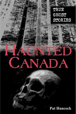 Haunted Canada:  True Ghost Stories
