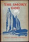 The Smoky God, Or, a Voyage to the Inner World by Willis George Emerson
