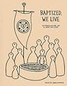 Baptized, We Live: Lutheranism As a Way of Life Baptized, We Live: Lutheranism As a Way of Life