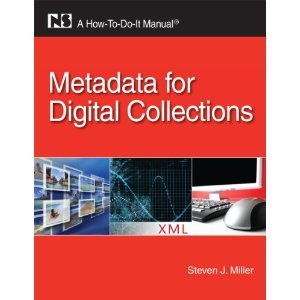Metadata for Digital Collections: A How-to-Do-It Manual (How-To-Do-It Manual Series (for Librarians))