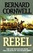Rebel by Bernard Cornwell