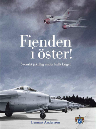 Fienden i öster! : svenskt jaktflyg under kalla kriget