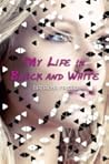 My Life in Black and White by Natasha Friend My Life in Black and White by Natasha Friend