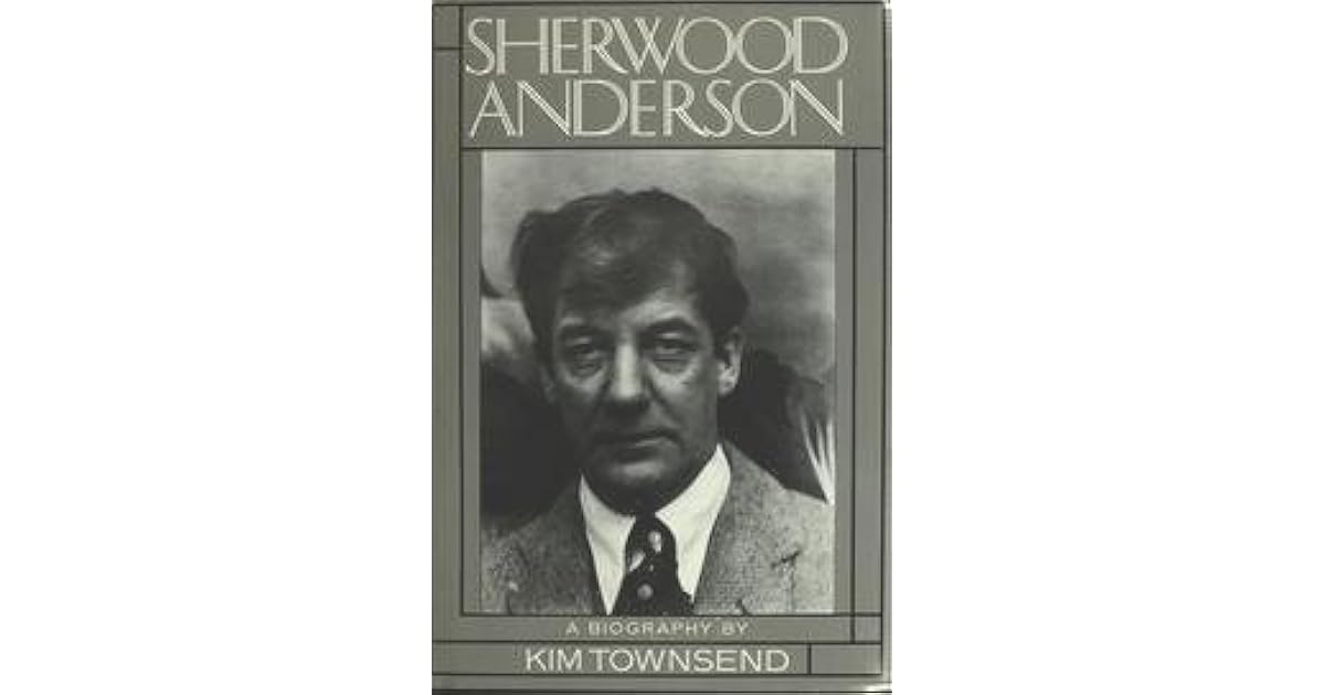 Sherwood Anderson A Biography by Kim Townsend