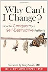 Why Can't I Change? How to Conquer Your Self-Destructive Patterns Why Can't I Change? How to Conquer Your Self-Destructive Patterns