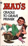 Mad's Cradle to Grave Primer