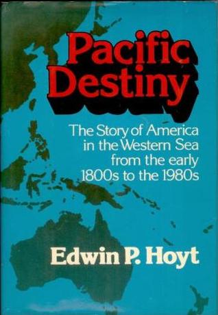Pacific destiny: The story of America in the western sea from the early 1800s to the 1980s