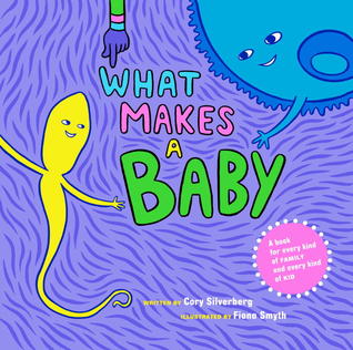 What Makes a Baby BY Cory Silverberg