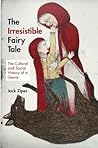 Book cover for The Irresistible Fairy Tale: The Cultural and Social History of a Genre